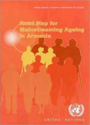 Road Map for Mainstreaming Ageing: Armenia de United Nations Economic Commission for a