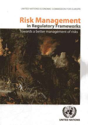 Risk Management in Regulatory Frameworks: Towards a Better Management of Risks de United Nations