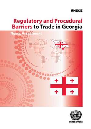 Regulatory and Procedural Barriers to Trade in Georgia de United Nations Publications