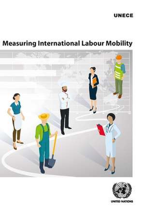 Measuring International Labour Mobility de United Nations Publications