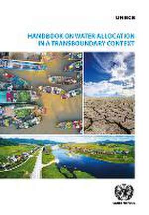 Handbook on Water Allocation in a Transboundary Context de United Nations Publications