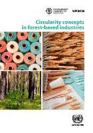 Circularity Concepts in Forest-Based Industries de United Nations Publications