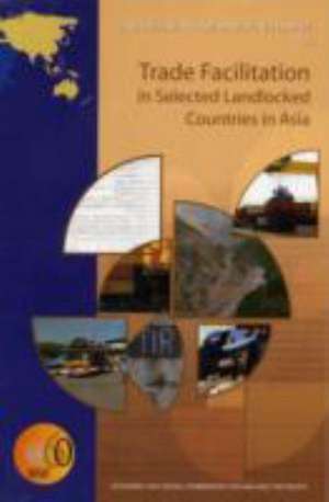 Trade Facilitation in Selected Landlocked Countries in Asia de United Nations: Economic and Social Commission for Asia and the Pacific