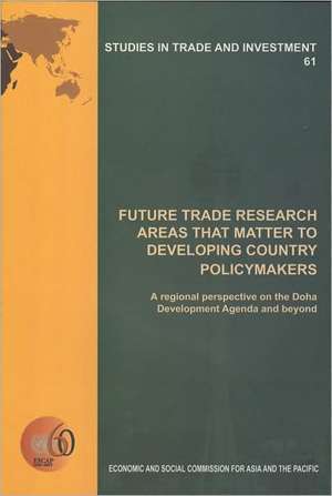 Future Trade Research Areas That Matter to Developing Country Policymakers: A Regional Perspective on the Doha Development Agenda and Beyond de Bernan