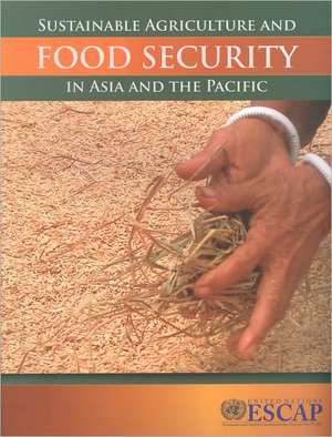 Sustainable Agriculture and Food Security in Asia and the Pacific de United Nations