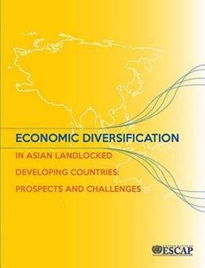 Economic Diversification in Asian Lldcs: Prospects and Challenges de United Nations