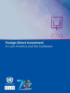 Foreign Direct Investment in Latin America and the Caribbean 2019 de United Nations Publications