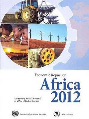 Economic Report on Africa: Unleashing Africa S Potential as a Pole of Global Growth de Economic Commission for Africa