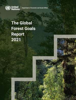 The Global Forest Goals Report 2021 de United Nations Publications