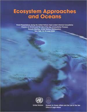 Ecosystem Approaches and Oceans: Panel Presentations During the United Nations Open-Ended Informal Consultative Process on Oceans and the Law of the S de Bernan