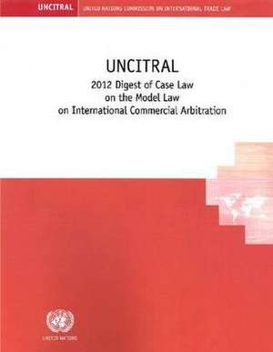 Uncitral 2012 Digest of Case Law on the Uncitral Model Law on International Commercial Arbitration de United Nations