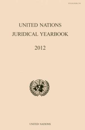 United Nations Juridical Yearbook 2012 de United Nations