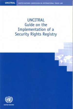 Uncitral Guide on the Implementation of a Security Rights Registry de United Nations