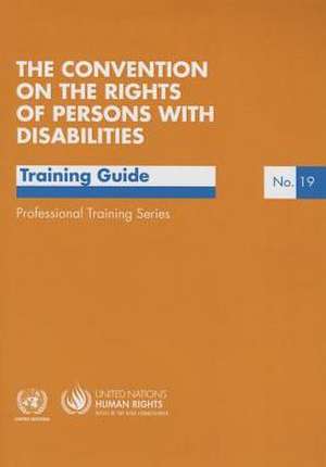 Convention on the Rights of Persons with Disabilities: A Training Guide de United Nations