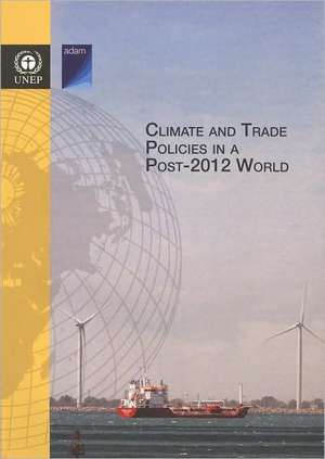 Climate and Trade in Policies in a Post 2012 World de United Nations