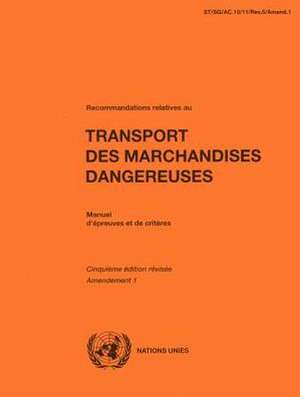 Recommandations Relatives Au Transport Des Marchandises Dangereuses: Manuel D Epreuves Et de Criteres de United Nations