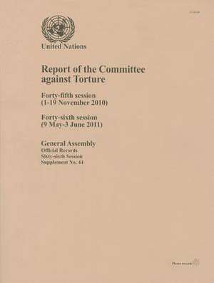 Report of the Committee Against Torture: Forty-Fifth Session (1-19 November 2010); Forty-Sixth Session (9 May-3 June 2011) de United Nations