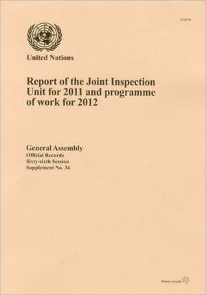 Report of the Joint Inspection Unit for 2011 and Programme of Work for 2012 de United Nations