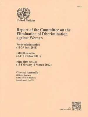 Report of the Committee on the Elimination of Discrimination Against Women: Forty-Ninth Session (11-29 July 2011) Fiftieth Session (3-21 October 2011) de United Nations