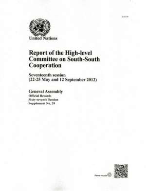 Report of the High-Level Committee on South-South Cooperation: Seventeenth Session (22-25 May and 12 September 2012) de United Nations