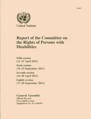 Report of the Committee on the Rights of Persons with Disabilities: Fifth Session (11-15 April 2011), Sixth Session (19-23 September 2011), Seventh Se de United Nations