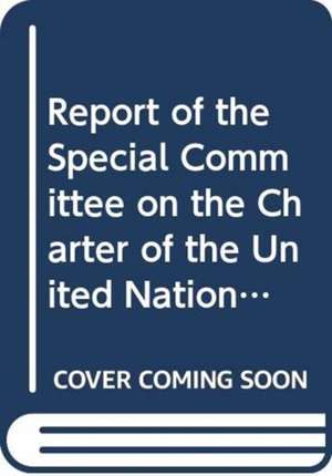 Report of the Special Committee on the Charter of the United Nations and on Strengthening of the Role of the Organization 69th Session Supp. No. 33 de United Nations