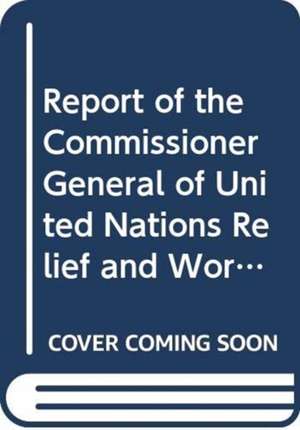 Report of the Commissioner General of United Nations Relief and Works Agency for Palestine Refugees in the Near East: 69th Session Supp No.13 de United Nations