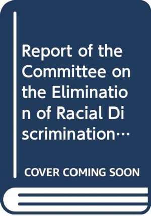 Report of the Committee on the Elimination of Racial Discrimination de United Nations: General Assembly