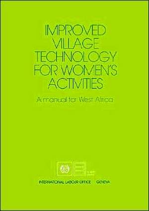 Improved Village Technology for Women's Activities. a Manual for West Africa de ILO