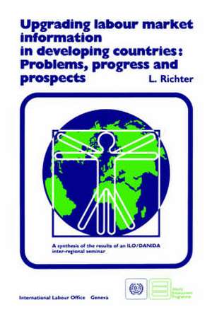 Upgrading Labour Market Information in Developing Countries: Problems, Progress and Prospects de Lothar Richter