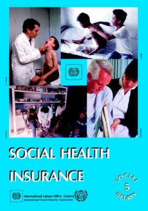 Social Health Insurance (Social Security Vol. V) de International Labour Office