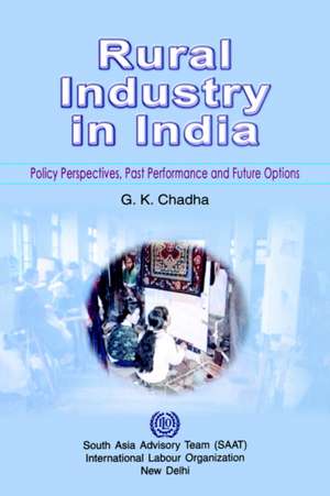 Rural Industry in India. Policy Perspectives, Past Performance and Future Options de G K Chadha