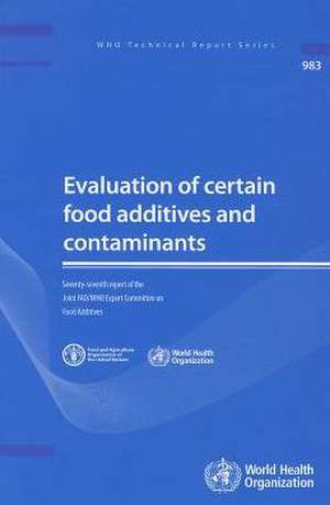 Evaluation of Certain Food Additives and Contaminants: Seventy-Seventh Report of the Joint FAO/WHO Expert Committee on Food Additives de World Health Organization