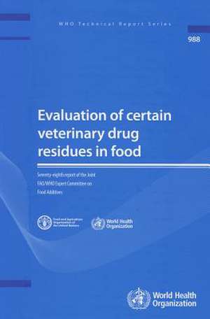 Evaluation of Certain Veterinary Drug Residues in Food: Seventy-Eighth Report of the Joint Fao/Who Expert Committee on Food Additives de Joint Fao/Who Expert Committee on Food A