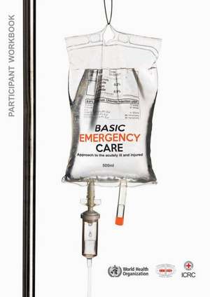 Basic Emergency Care - Approach to the Acutely Ill and Injured de World Health Organization