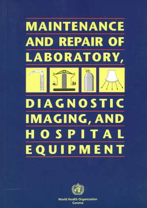 Maintenance and Repair of Laboratory, Diagnostic Imaging, and Hospital Equipment de World Health Organization