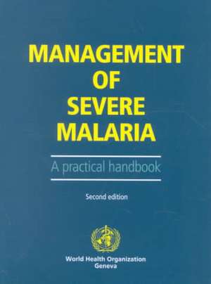 Management of Severe Malaria. Second Edition: A Manual for Managers and Policy-Makers