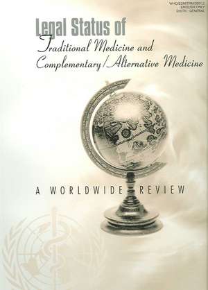 Legal Status of Traditional Medicine and Complementary/Alternative Medicine: A Worldwide Review de Who Unit on Traditional Medicine