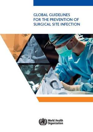 Global Guidelines for the Prevention of Surgical Site Infection de World Health Organization