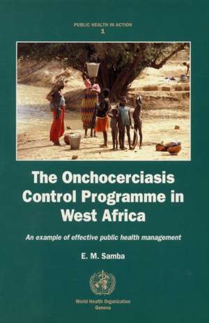 The Onchocerciasis Control Programme in West Africa de E.M. Samba