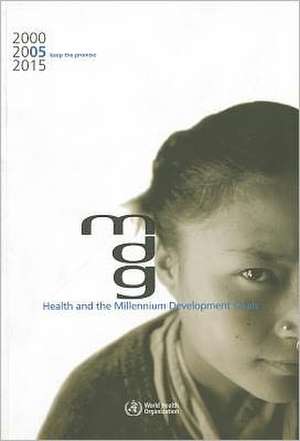 Health and the Millennium Development Goals de World Health Organization