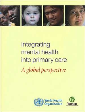 Integrating Mental Health Into Primary Health Care: A Global Perspective de Who