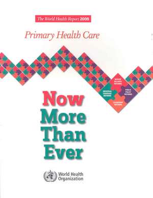 The World Health Report: Primary Health Care Now More Than Ever de World Health Organization