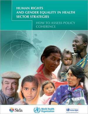 Human Rights and Gender Equality in Health Sector Strategies: How to Assess Policy Coherence de World Health Organization