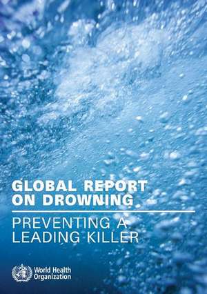 Global Report on Drowning: Preventing a Leading Killer de World Health Organization