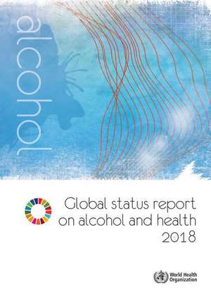 Global Status Report on Alcohol and Health 2018 de World Health Organization