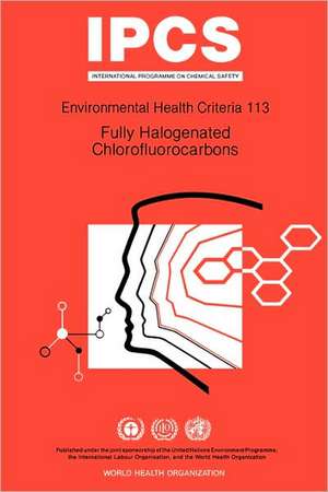 Fully Halogenated Chlorofluorocarbons: Environmental Health Criteria Series No 113 de ILO