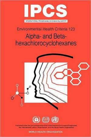 Alpha- And Beta-Hexachlorocyclohexanes: Environmental Health Criteria Series No 123 de ILO