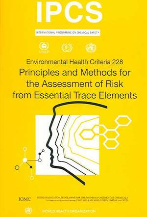 Principles and Methods for the Assessment of Risk from Essential Trace Elements: Environmental Health Criteria Series No. 228 de ILO