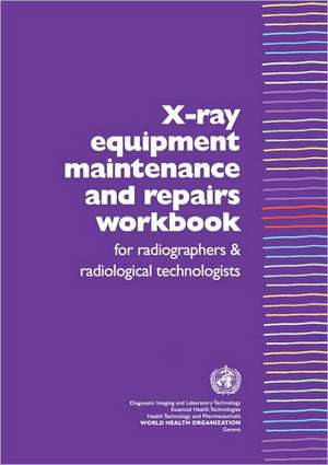 X-Ray Equipment Maintenance and Repairs Workbook for Radiographers and Radiological Technologists de Ian R. McClelland